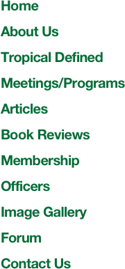 
Home
About Us
Tropical Defined
Meetings/Programs
Articles
Book Reviews
Membership
Officers
Image Gallery
Forum
Contact Us